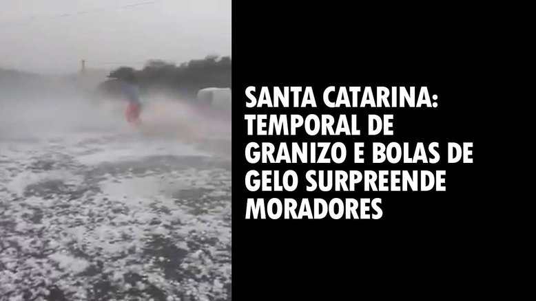 Santa Catarina: Temporal de granizo e bolas de gelo surpreende moradores
