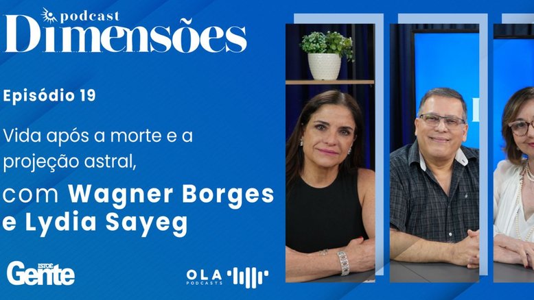 Vida após morte e a projeção astral, com Wagner Borges e Lydia Sayeg