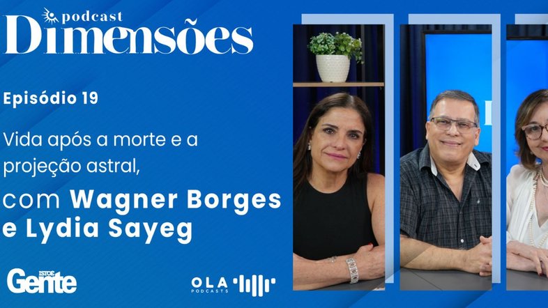 Vida após morte e a projeção astral, com Wagner Borges e Lydia Sayeg