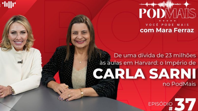 De uma dívida de 23 milhões às aulas em Harvard: o Império de Carla Sarni no PodMais