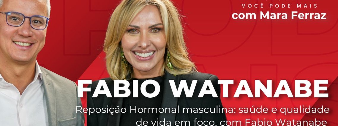 Reposição Hormonal masculina: saúde e qualidade de vida em foco, com Fabio Watanabe