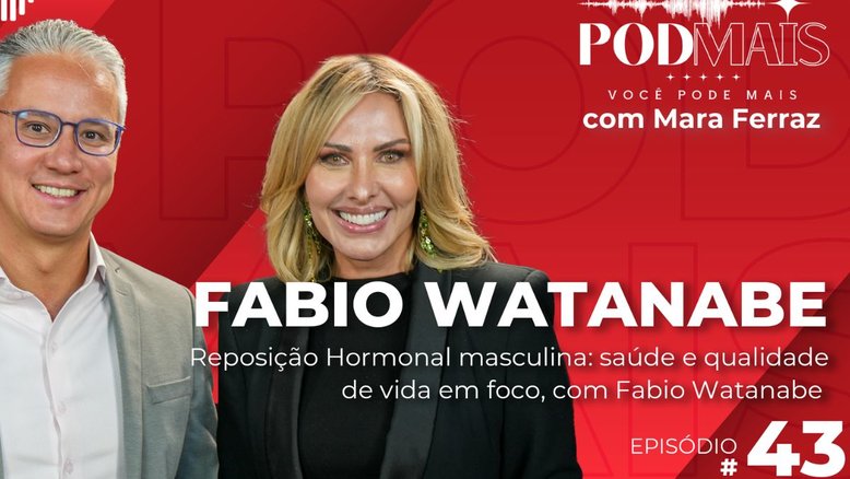 Reposição Hormonal masculina: saúde e qualidade de vida em foco, com Fabio Watanabe