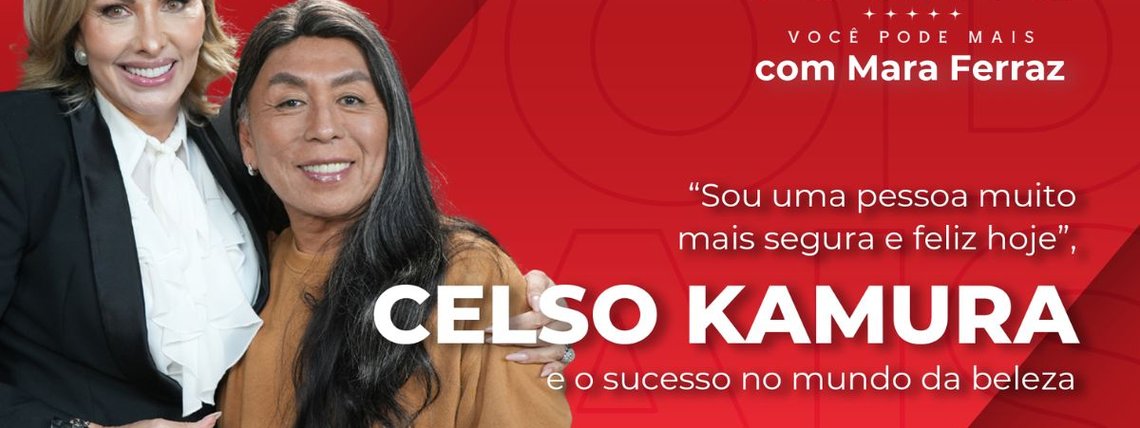“Sou uma pessoa muito mais segura e feliz hoje”, Celso Kamura e o sucesso no mundo da beleza