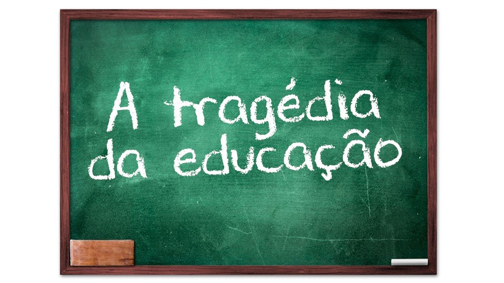 A tragédia da educação A tragédia da educação